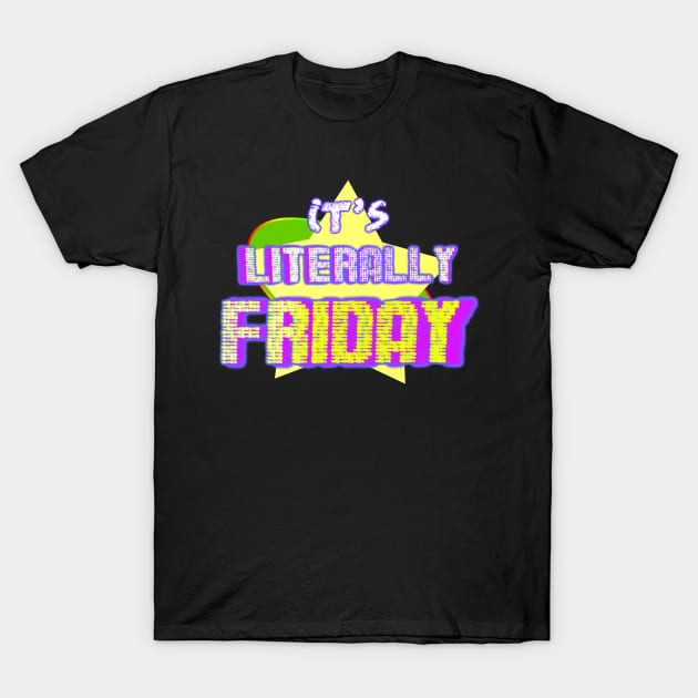 Literally Friday T-Shirt by PopToonsTV